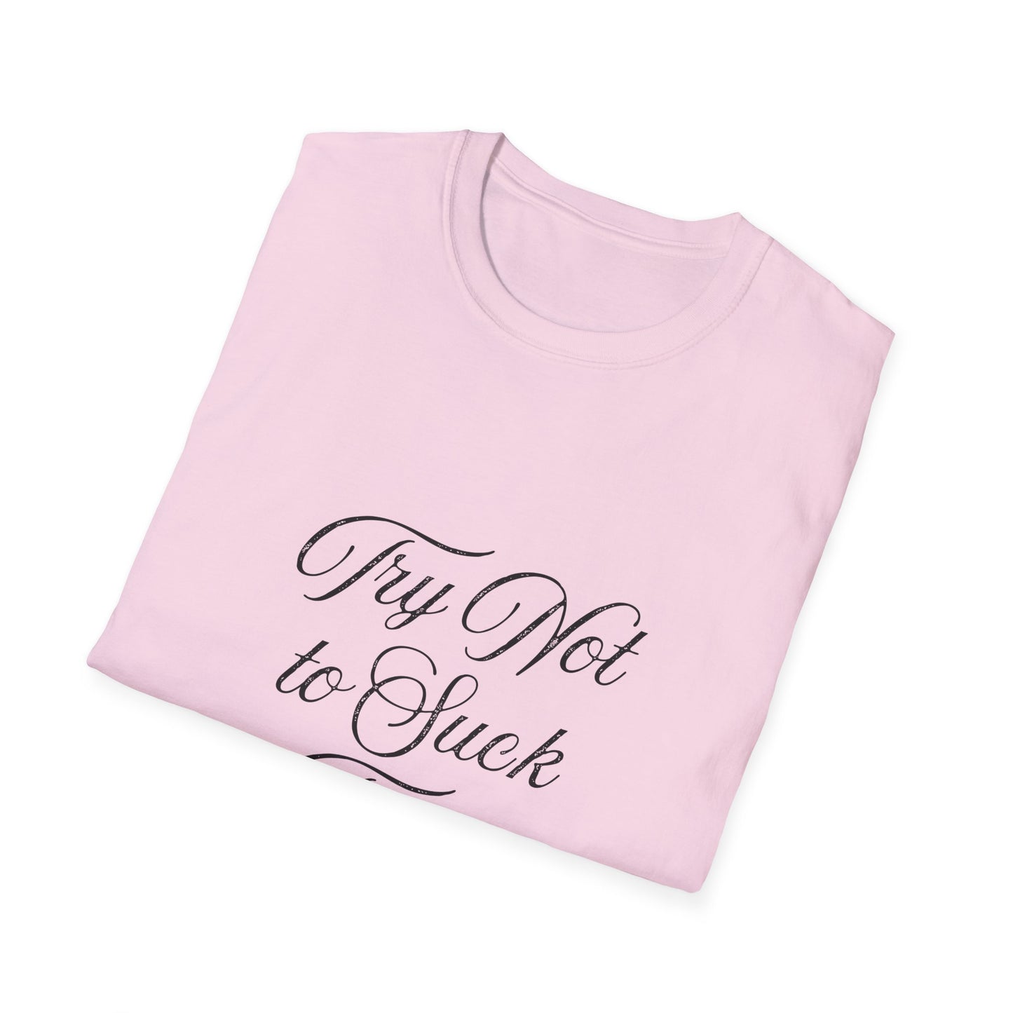 Try No to Suck Unisex Softstyle T-Shirt