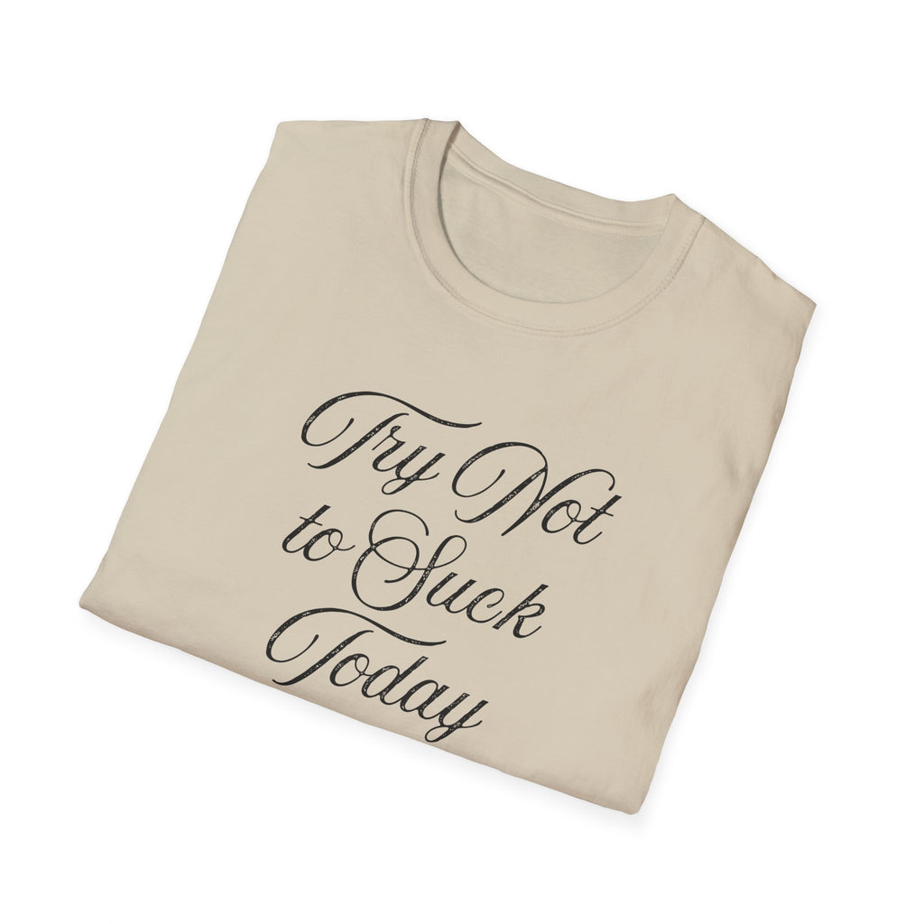 Try Not to Suck Today Unisex Soft Style T-Shirt