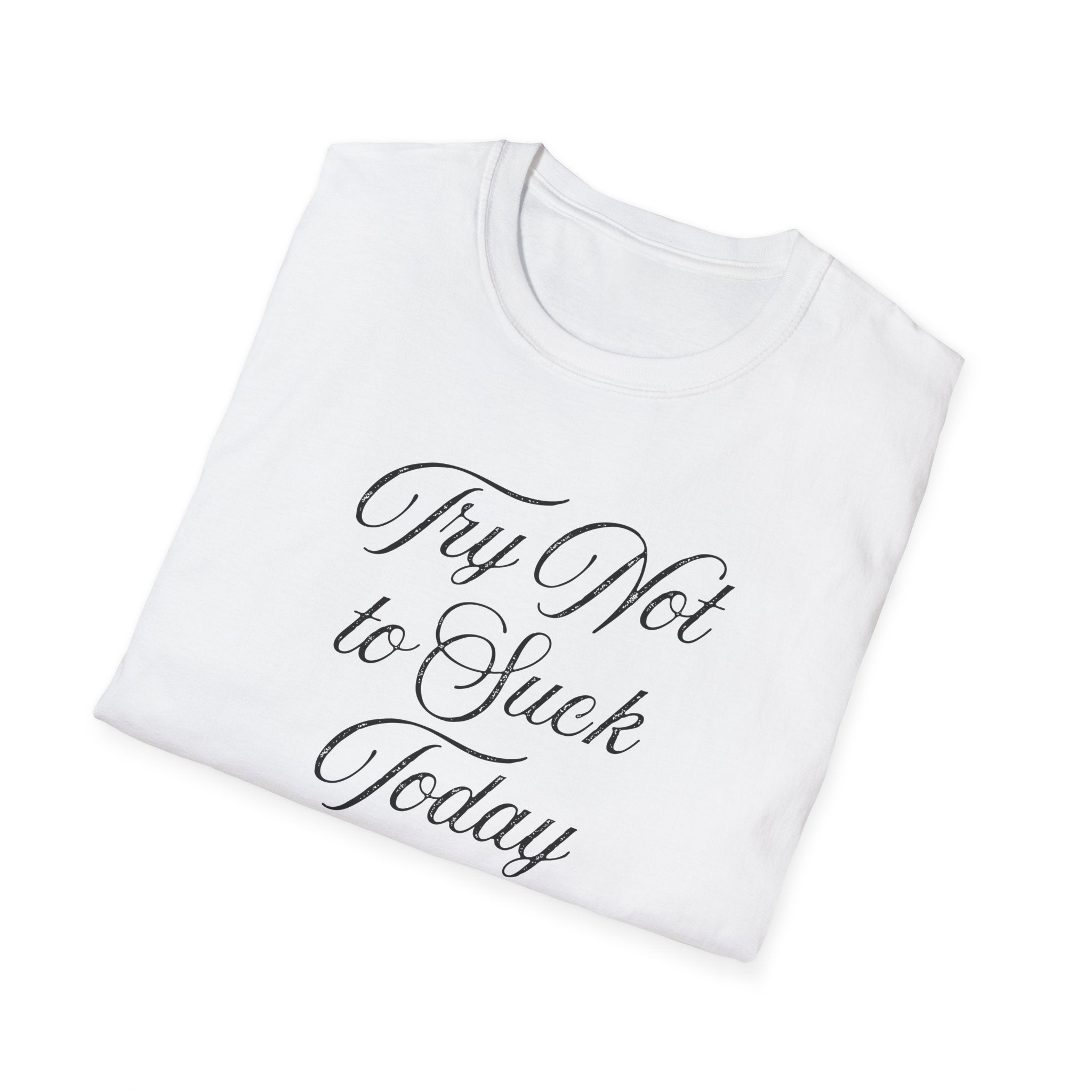 Try Not to Suck Today Unisex Soft Style T-Shirt