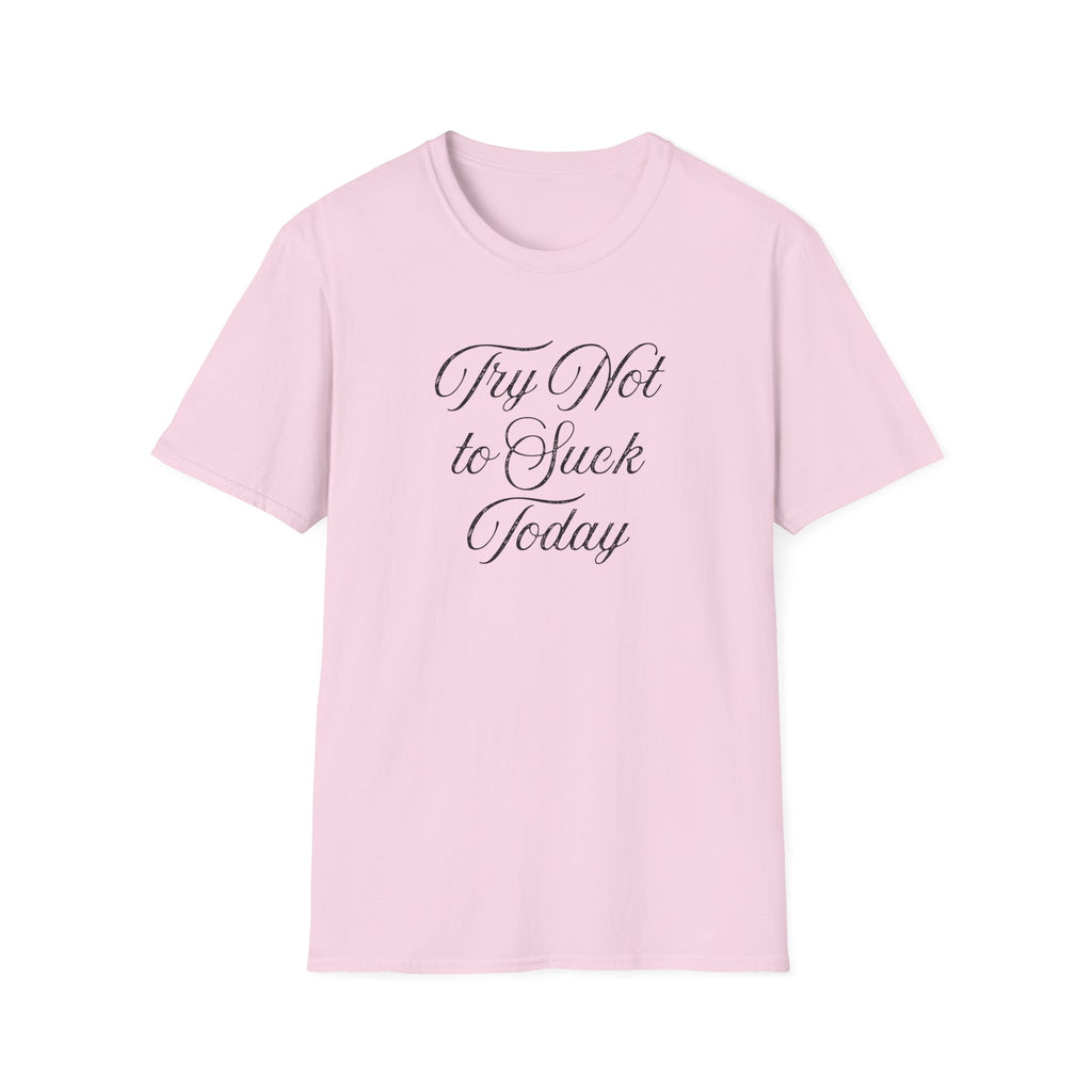 Try Not to Suck Today Unisex Soft Style T-Shirt