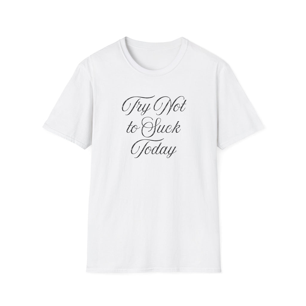Try Not to Suck Today Unisex Soft Style T-Shirt