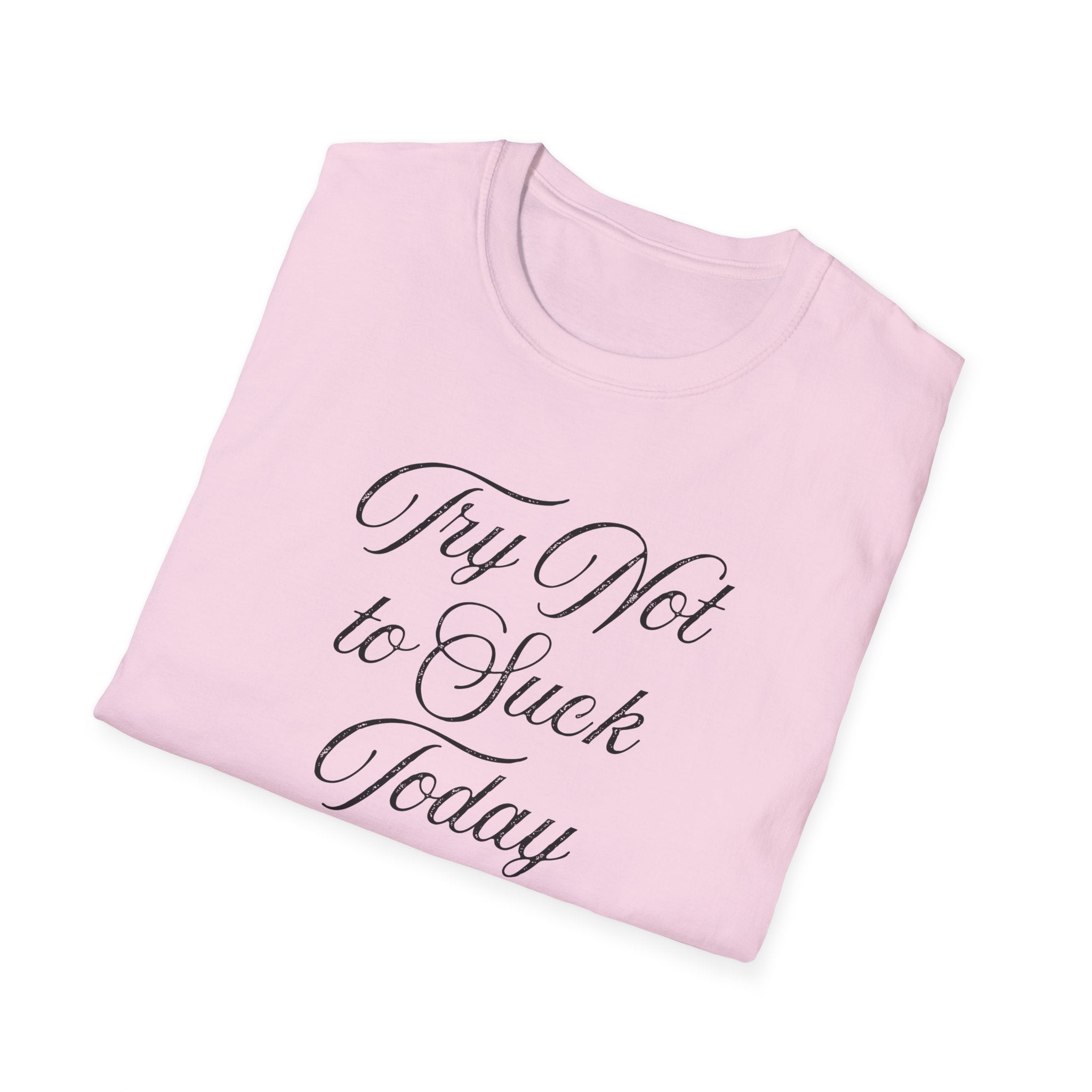 Try Not to Suck Today Unisex Soft Style T-Shirt