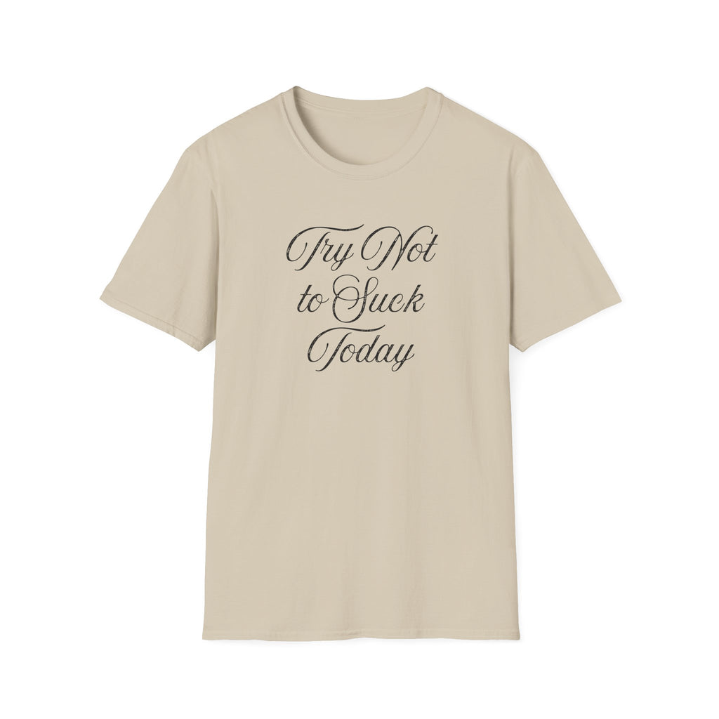 Try Not to Suck Today Unisex Soft Style T-Shirt