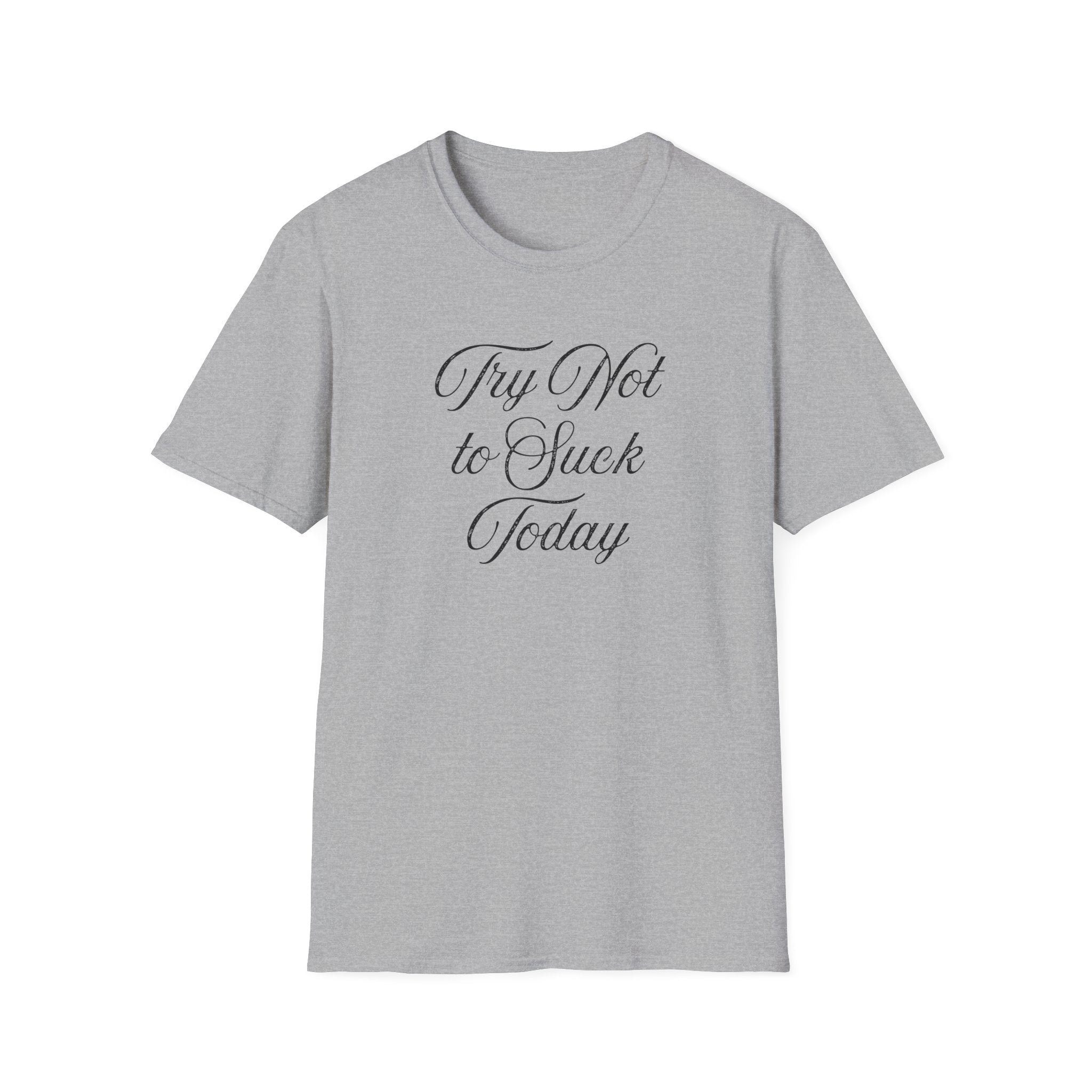 Try Not to Suck Today Unisex Soft Style T-Shirt