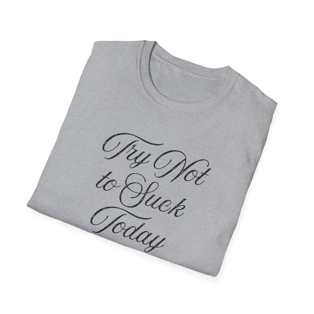 Try Not to Suck Today Unisex Soft Style T-Shirt