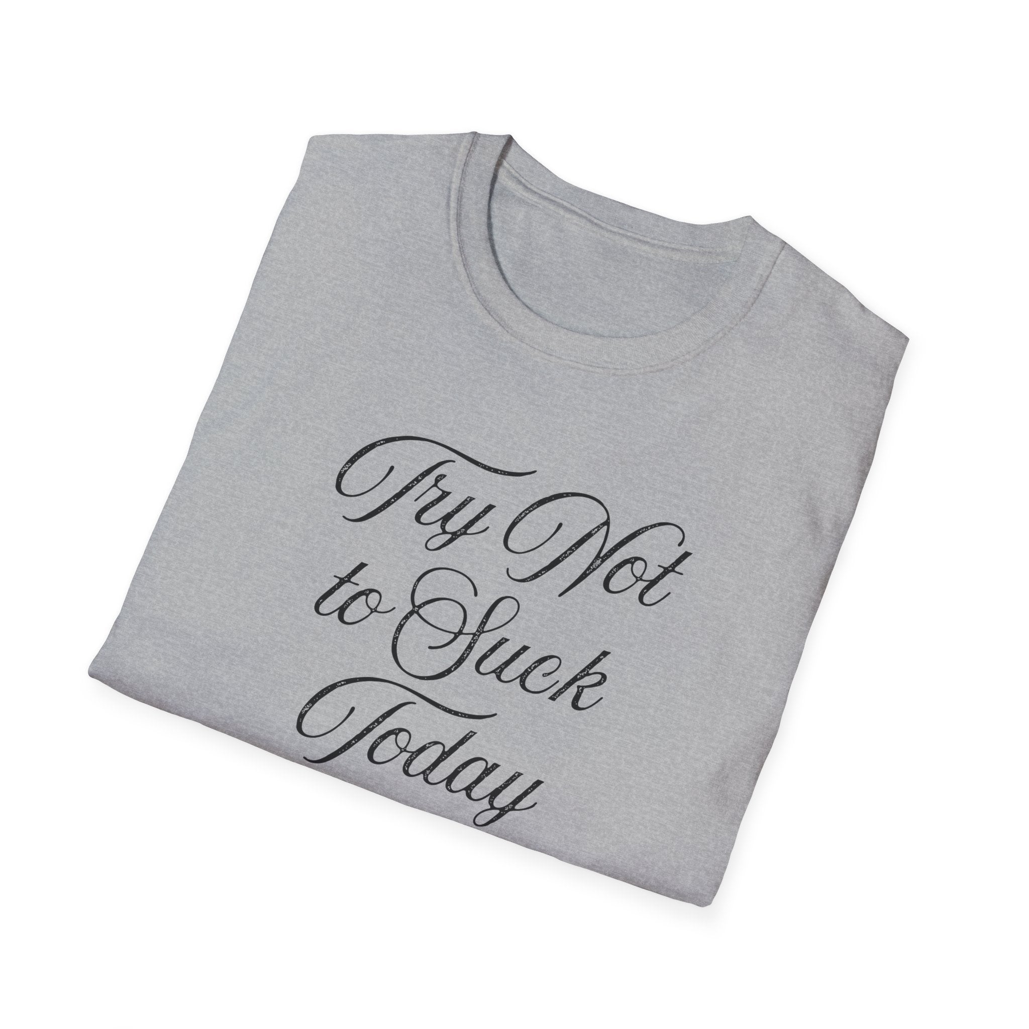 Try Not to Suck Today Unisex Soft Style T-Shirt