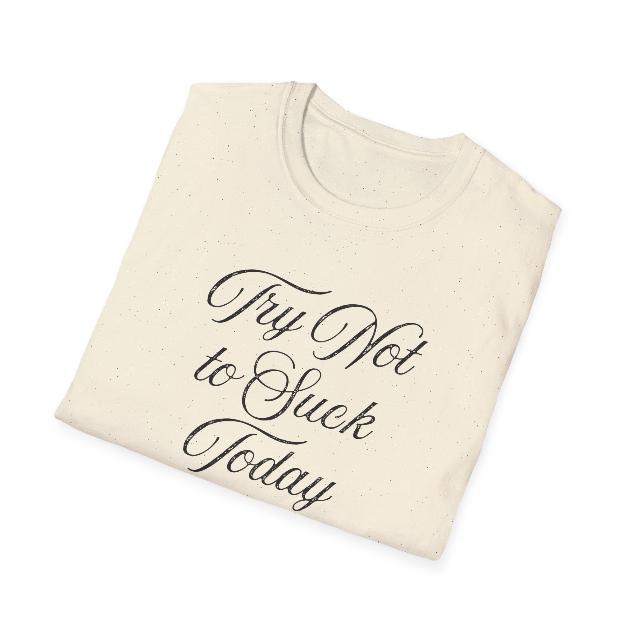 Try Not to Suck Today Unisex Soft Style T-Shirt